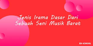 Bab 8 memahami konsep musik barat. Jenis Irama Dasar Dari Sebuah Seni Musik Barat Your All In One Event Partner Solution