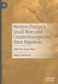 Western Europe's Small Wars and Counterinsurgencies Since Napoleon: After  the Great Wars: Lawrence, Mark: 9783031724749: Amazon.com: Books