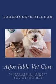We were looking for a. Affordable Vet Care Veterinary Secrets Informed Pet Lovers Use To Save Thousands Of Dollars By William J Mcquaid Paperback Barnes Noble