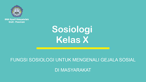 Jelaskan kegunaan ilmu pengetahuan bagi kehidupan manusia. Fungsi Sosiologi Untuk Mengenali Gejala Sosial Di Masyarakat Sma Syarif Hidayatullah Grati
