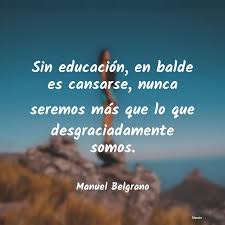 Se incorporan términos técnicos, específicos de cada disciplina o materia. Manuel Belgrano Sin Educacion En Balde Es Ca