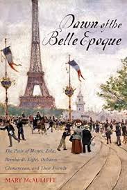 Prima di allora c'erano solo miscele varie di erbe officinali ma è dalla belle epoque che ci arriva per esempio l'aspirina, che ha ancora la stessa composizione e lo stesso nome di allora. Amazon Com Dawn Of The Belle Epoque The Paris Of Monet Zola Bernhardt Eiffel Debussy Clemenceau And Their Friends Ebook Mcauliffe Phd Mary Kindle Store