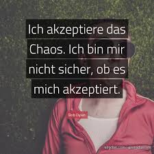 Let's get together. he could of course just want to meet him for. Bob Dylan Zitat Ich Akzeptiere Das Chaos Ich Bin Mir Sagdas