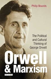 Orwell and Marxism: The Political and Cultural Thinking of George Orwell by Philip  Bounds