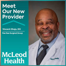 McLeod Health welcomes Vincent Ohaju, DO, to the Medical Staff. Dr. Ohaju  joins Pee Dee Surgical Group and will perform surgeries and procedures at  McLeod Regional Medical Center in Florence. Pee Dee