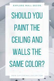 Paint the ceiling first when tackling a room. Pros And Cons Of Painting Your Ceiling The Same Color As The Walls Explore Wall Decor