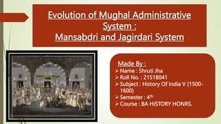 Evolution of Mughal Administrative System : Mansabdri and Jagirdari System | PPTX