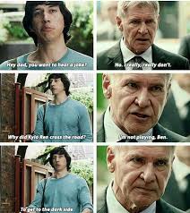 Hey Dad Wanna Hear A Joke Geek Star Wars Humor Star Wars Memes Han And Leia