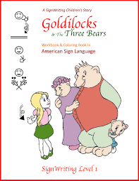 For boys and girls, kids and adults, teenagers … Goldilocks And The Three Bears In American Sign Language Workbook And Coloring Book Signwriting Level 1 Valerie Sutton Darline Clark Gunsauls Ida Candelaria Robin And Tom Christ 9780914336433 Amazon Com Books