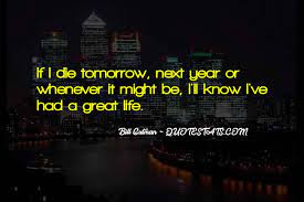 Top 80 Quotes About If I Die Tomorrow Famous Quotes Sayings About If I Die Tomorrow