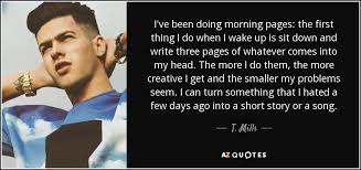 50 positive songs to wake up to. T Mills Quote I Ve Been Doing Morning Pages The First Thing I Do