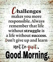 Cool Good Morning Quotes Don T Give Up And Learn Not To Quit Good Morning Quotes Morning Quotes Morning Inspirational Quotes