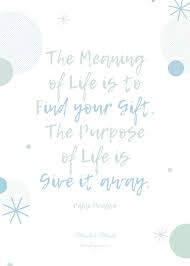 The Purpose Of Life Is To Give It Away The Meaning Of Life Is To Find Your Gift The Purpose Of Life Is Give It Away Pablo Picasso Finding Yourself Meaning Of Life Meant To Be