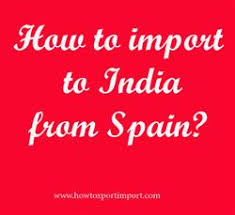 How To Import To India From Spain