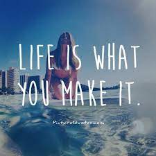 Life Is What You Make It Picture Quotes