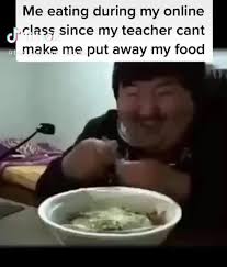 Me Eating During My Online Class Since My Teacher Cant Make Me Put Away My Food Popular Memes On The Site Ifunny Co Teaching Memes Online Classes Class Memes
