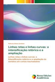 Linhas Retas E Linhas Curvas A Intensificacao Retorica E A Ampliacao Alves Cardoso Patricia Livros Amazon Brasil
