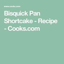 Original bisquick shortcake recipe for a 13 x 9 pan ~ easy banana bread celebrating sweets. Bisquick Pan Shortcake Recipe Cooks Com Bisquick Shortcake Recipe Recipes