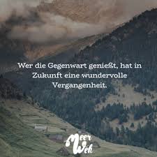 Meerweh Wer Die Gegenwart Geniesst Hat In Zukunft Eine Wundervolle Vergangenheit Spruche Zitate Quotes Meerweh Reisen Fernweh Wanderlust 2020 Zitate