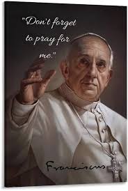Amazon.com: GJEIUD Pope Francis Catholic Leader Portrait Quote Poster (6  Canvas Painting Wall Art Poster for Bedroom Living Room Decor  12x18inch(30x45cm): Posters & Prints
