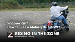 How To Ride A Motorcycle Slowly Riding In The Zone
