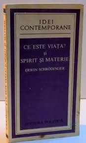 Ce Este Viata Aspectul Fizic Al Celulei Vii Si Spirit Si Materie De Erwin Schrodinger 1980