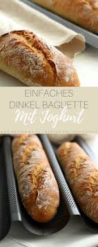 Rezept Fur Ein Einfaches Dinkelbaguette Mit Joghurt Von Backerina Rezept Brot Backen Rezept Einfach Brot Selber Backen Rezept Rezepte