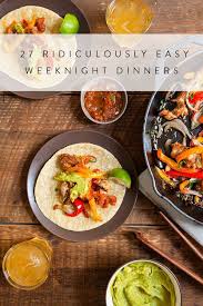 27 Ridiculously Easy Weeknight Dinners Weeknight Dinner Dinner Recipes