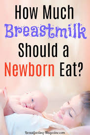 Frequent feedings helps stimulate your milk production during the first few weeks. How Much Breastmilk Should A Newborn Eat Answers For New Moms Breastfeeding Newborn Newborn Feeding