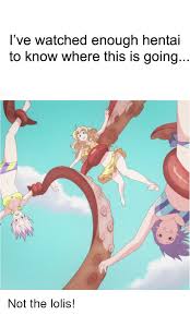 I Ve Watched Enough Hentai To Know Where This Is Going Anime Meme On Me Me