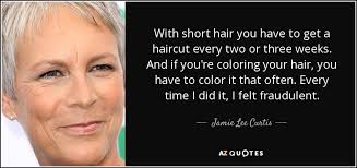 Jamie lee curtis' short hairstyle one of the most common questions i hear as a stylist is how do i know what style will look good on me? the truth is that the best way to find a flattering style is to look at yourself objectively and base your decisions based on the styles you see sported by celebrities and others who share your physical characteristics. Jamie Lee Curtis Quote With Short Hair You Have To Get A Haircut Every