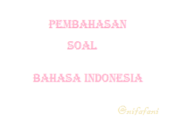 Soal bahasa indonesia kelas 8 dan kunci jawaban. Pembahasan Soal Bahasa Indonesia Kelas 12 Halaman 224 Semester 2 Nifafani