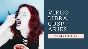 So since you are not sure if sun was moving through virgo or libra at the time you were born, scammer say you are on the cusp. Virgo Libra Cusp Aries Compatibility Youtube