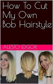Browse through countless haircuts, hair styles, professional hair colours and effects to find the one your dreams. How To Cut My Own Bob Hairstyle Kindle Edition By Edgor Alesto Health Fitness Dieting Kindle Ebooks Amazon Com