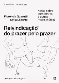 n.136 | 2021 – Reivindicação do prazer pelo prazer: Notas sobre pornografia  e outros rituais inúteis – Chão da Feira