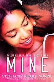 Mine (Falling for a Rose #7) by Stephanie Nicole Norris
