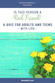Please, try to prove me wrong i dare you. How To Know If Someone Is A Real Friend A Quiz For Teens And Adults With Idd Reif Counseling Services