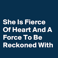 Over 100,000 french translations of english words and phrases. She Is Fierce Of Heart And A Force To Be Reckoned With Post By Nerdword On Boldomatic