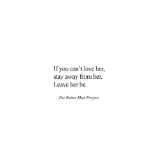 The Better Man Project Witness From Afar And Leave Her Be Just Admire