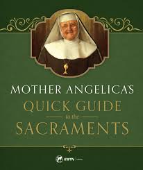 Maybe you would like to learn more about one of these? Mother Angelica S Quick Guide To The Sacraments Sophia Institute Press