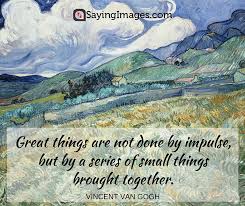 Vincent van gogh quotes it is good to love many things, for therein lies strength, and whosoever loves much performs much, and can accomplish much, and what is done with love is well done. 28 Motivating Vincent Van Gogh Quotes Sayingimages Com