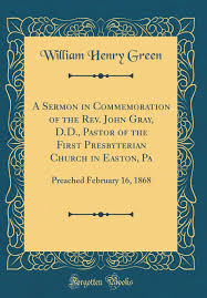 Gray balances ministry, family, life all with his unique flair and positivity. A Sermon In Commemoration Of The Rev John Gray D D Pastor Of The First Presbyterian Church In Easton Pa Preached February 16 1868 Classic Reprint Green William Henry Amazon De Bucher