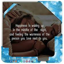 Happiness Is Waking Up In The Middle Of The Night And Feeling The Warmth Of Person Next To U Loveisforev Love And Marriage Cute Love Quotes Romantic Quotes