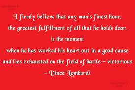 Vince Lombardi Quote I Firmly Believe That Any Man S Finest Hour The Greatest Fulfillment Of Coolnsmart