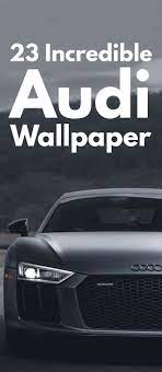 23 Incredible And Fascinating Audi Wallpapers To Check Out Audi The Incredibles Audi Cars