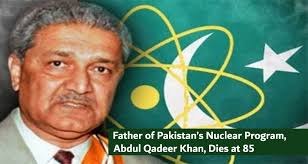 Father of Pakistan's Nuclear Program, Abdul Qadeer Khan, Dies at 85 -