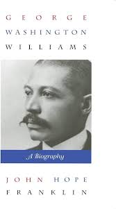 George Washington Williams: A Biography