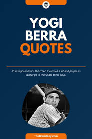 65 Best Yogi Berra Sayings And Quotes Thebrandboy Com In 2020 Yogi Berra Yogi Yogi Berra Quotes
