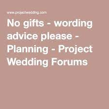 No Gifts Wording Advice Please Project Wedding Wedding Forums Project Wedding Wedding Wording