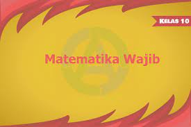 Materi Lengkap Matematika Wajib Kelas 10 Sma Kurikulum 2013 Rangkuman Singkat
